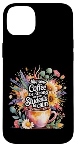 May Your Coffee Be Strong And Your Students Be Calm - �X�}�z�P�[�X iPhone 14 Plus �p