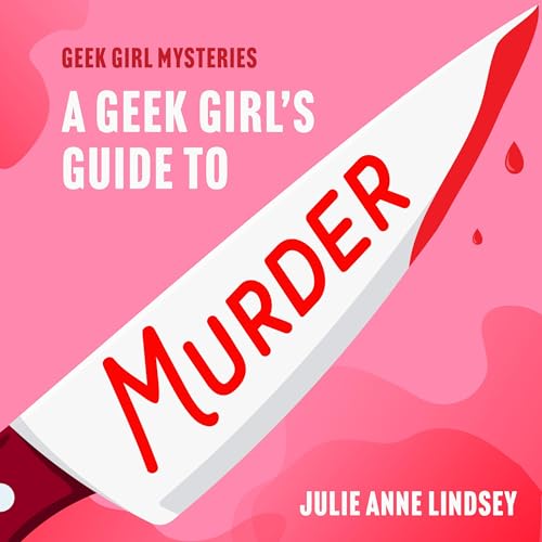 A Geek Girl's Guide to Murder by Julie Anne Lindsey episode artwork