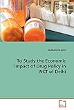 To Study the Economic Impact of Drug Policy in NCT of Delhi