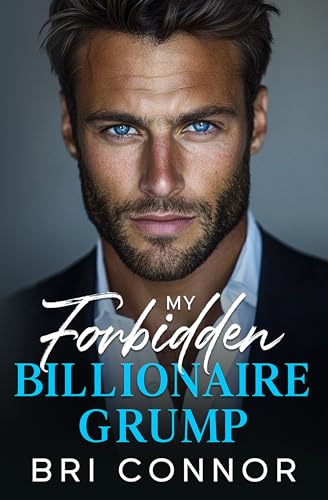 My Forbidden BILLIONAIRE GRUMP: An Enemies to Lovers Opposites Attract Romance