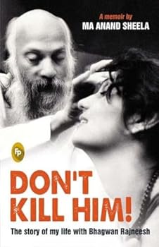 Paperback Don'T Kill Him !: The Story Of My Life With Bhagwan Rajneesh Book