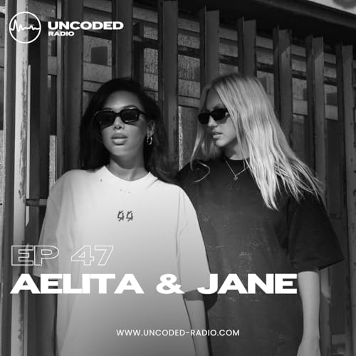 EP47 &mdash; Uncoded Radio presents Switch Code: Podcast DJ &mdash; Aelita & Jane [Minimal House]