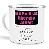 Tassendruck Emaille mit Spruch Gedicht über die Arbeit - Kaffee Blablabla - Heimfahren - Alkohol Lustig/Arbeit/Büro/Witzig/Geschenkidee für Kollegen/Emaille klein