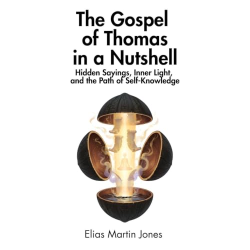 The Gospel of Thomas in a Nutshell: Hidden Sayings, Inner Light, and the Path of Self-Knowledge Audiobook By In a Nutshell Pr