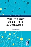 Celebrity Morals and the Loss of Religious Authority (Routledge Studies in Religion)