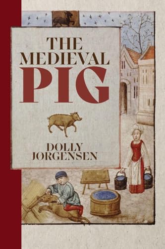 The Medieval Pig: 9 (Nature and Environment in the Middle Ages)