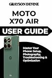  Moto X70 Air User Guide: Master Your Phone: Setup, Photography, Troubleshooting & Optimization