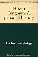 Hiram Bingham: A personal history 0962404209 Book Cover