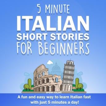 Page de couverture de 5 Minute Italian Short Stories for Beginners: A Fun and Easy Way to Learn Italian Fast With Just 5 Minutes a Day! - Speak Italian