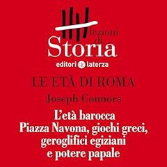 Couverture de Le et&agrave; di Roma - L'et&agrave; barocca. Piazza Navona, giochi greci, geroglifici egiziani e potere papale