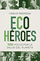 Ecohéroes. 100 voces por la salud del planeta 8491875689 Book Cover