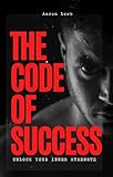 The Code of Success: Unlock Your Inner Strength (English Edition)