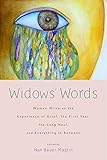  Widows\' Words: Women Write on the Experience of Grief, the First Year, the Long Haul, and Everything in Between (English Edition)