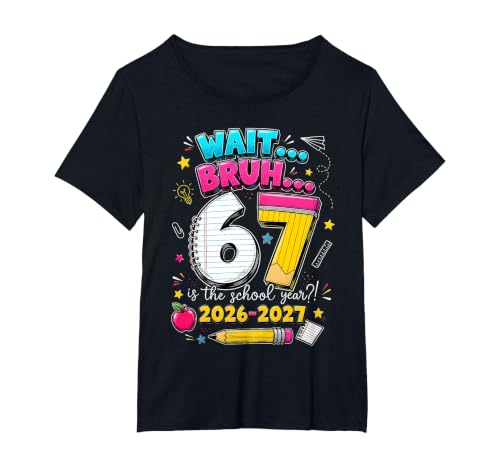 Back to School Wait Bruh 6 7 is The School Year 2026 2027 T-Shirt, Women's Plus, Black, 6X