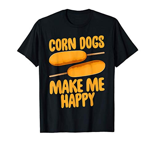 Corndogs Makes Me Happy Shirts Fair Corn Dogs Foodie Gifts Camiseta