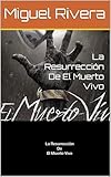 La Resurrección De El Muerto Vivo (Spanish Edition)
