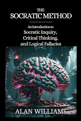 The Socratic Method: An Introduction To Socratic Inquiry, Critical Thinking, And Logical Fallacies.