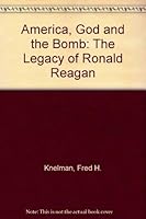 America, God and the Bomb: The Legacy of Ronald Reagan 0919573754 Book Cover