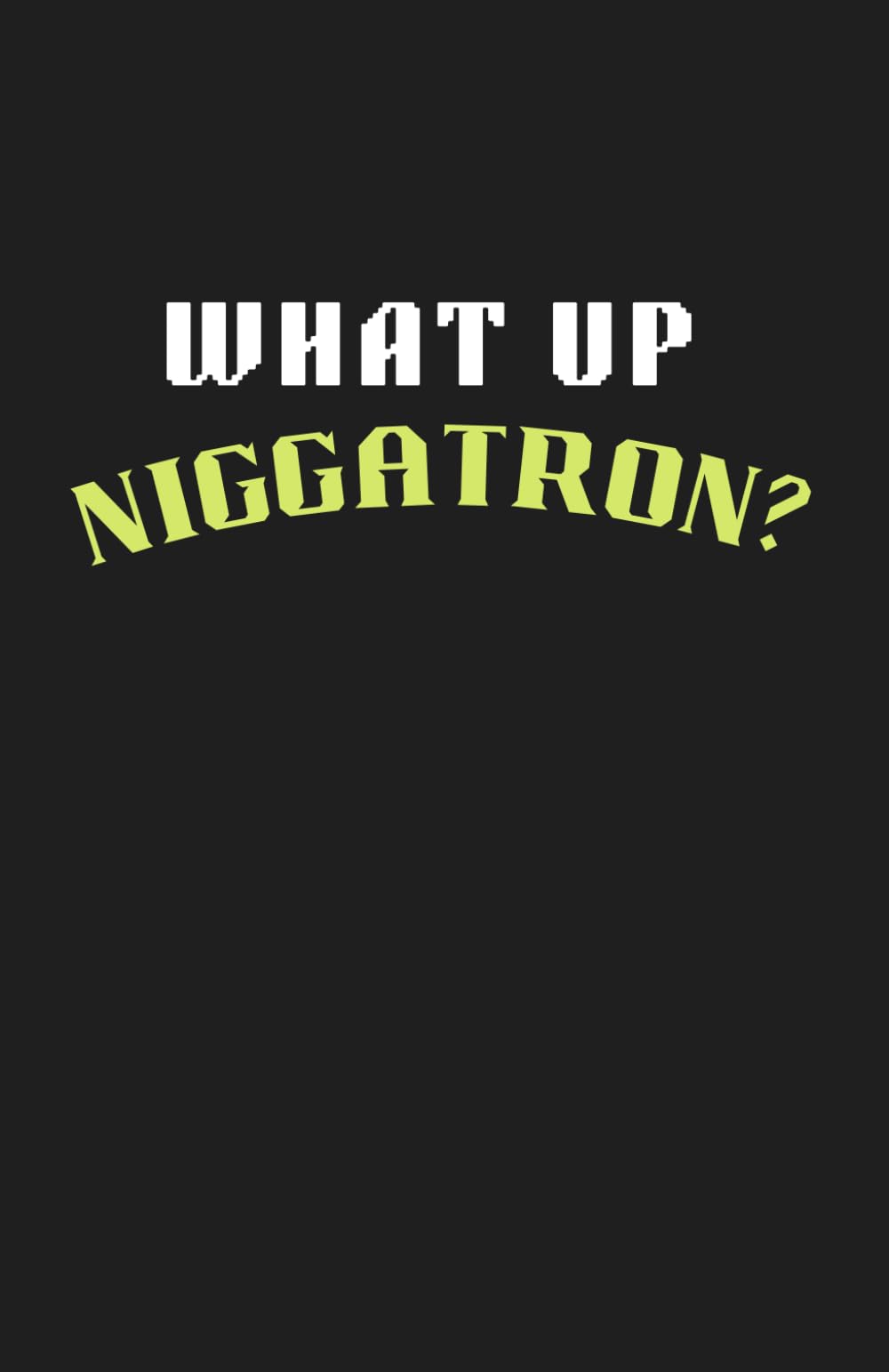 What’s up N-tron?: Lined Notebook