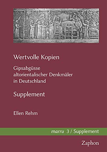 Wertvolle Kopien: Gipsabgusse Altorientalischer Denkmaler in Deutschland (Marru, 3) (German Edition)