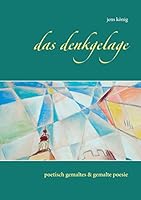 Das Denkgelage: poetisch gemaltes gemalte poesie 3738616950 Book Cover