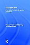 Mad Science: Psychiatric Coercion, Diagnosis, and Drugs