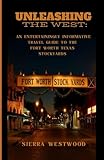 Unleashing the West:: An Entertainingly Informative Travel Guide to the Fort Worth Stockyards