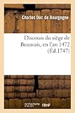 Discours Du Si&Atilde;&uml;ge de Beauvais, En l'An 1472 (Histoire) (French Edition)