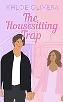 The House-Sitting Trap: A Spicy Second Chance Forced Proximity Romance (Fauxy Business Book 1) B0CHGBLFK4 Book Cover