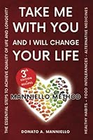 Take me with you and I will change your life: The essential steps to achieve the highest quality of life and longevity 1499294190 Book Cover