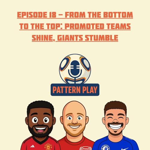 Episode 18 - From the Bottom to the Top: Promoted Teams Shine, Giants Stumble