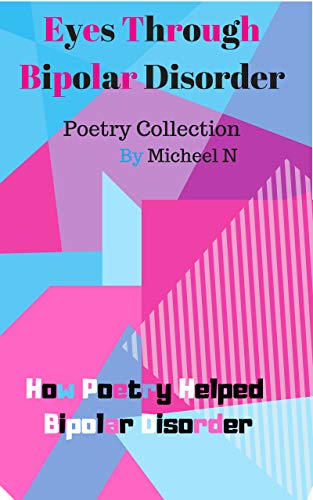 Eyes Through Bipolar Disorder How Poetry Helped Bipolar Disorder Kindle Edition By N Micheel Literature Fiction Kindle Ebooks Amazon Com