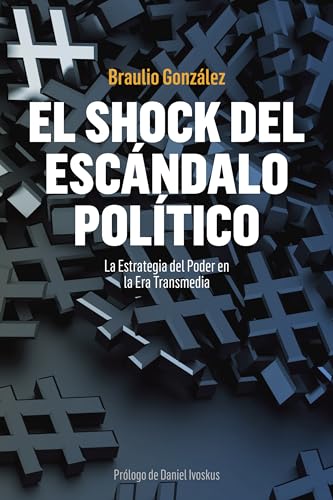 EL SHOCK DEL ESCÁNDALO POLÍTICO: La Estrategia del Poder en la Era Transmedia (comunicación po...