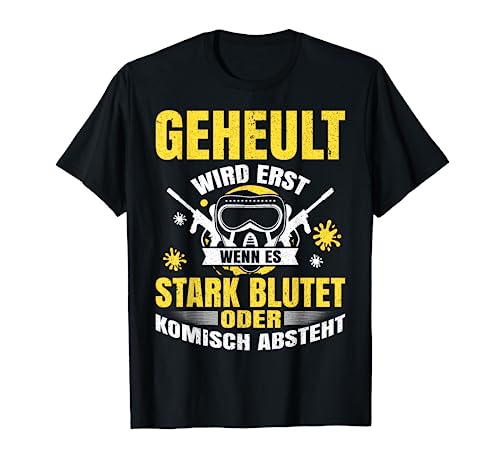Geheult wird erst wenn es stark blutet Paintball Gotcha T-Shirt
