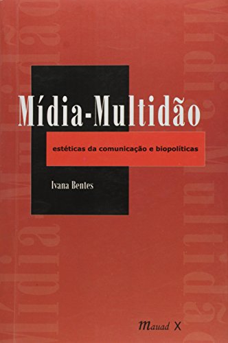 Mídia-multidão: estéticas da comunicação e biopolíticas: