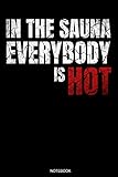  In The Sauna Everybody Is Hot: Funny Wellness Gift Sauna Quote I Great Sauna Club Notebook Dad Present I Planner Infrared Sauna Portable Birthday ... Book I Size 6 x 9 I Ruled Paper I 110 Pages