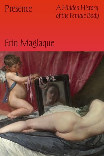 Presence: A Hidden History of the Female Body