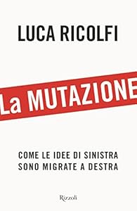 Vedi scheda su Amazon La mutazione. Come le idee di sinistra sono migrate a destra