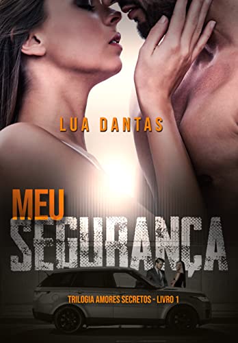 Meu Segurança: Trilogia Amores Secretos Livro 1