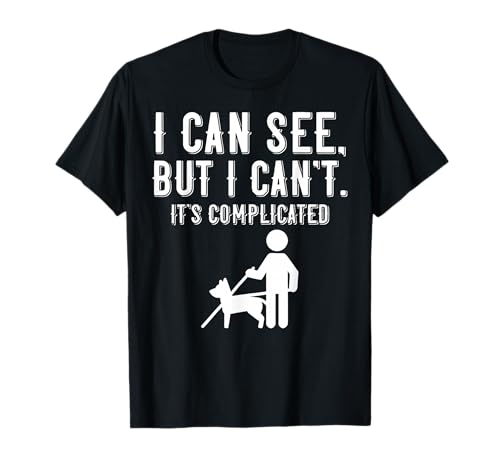 I Can See But I Can't It's Complicated T-Shirt
