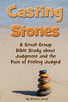 Paperback Casting Stones: A Small Group Bible Study about Judgment and the Pain of Feeling Judged Book