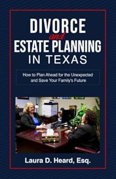 Divorce and Estate Planning in Texas: How to Plan Ahead for the Unexpected and Save Your Family's Future