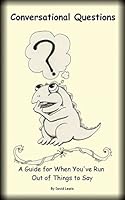 Conversational Questions: A Guide For When You've Run Out of Things to Say 150339462X Book Cover