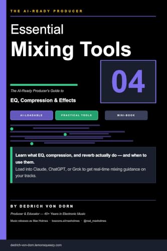 Essential Mixing Tools Explained: The AI-Ready Producer's Guide to EQ, Compression & Effects (How to Make EDM: The AI-Ready Producer's Guide Book 4)