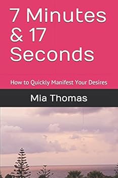 Paperback 7 Minutes & 17 Seconds: How to Quickly Manifest Your Desires Book