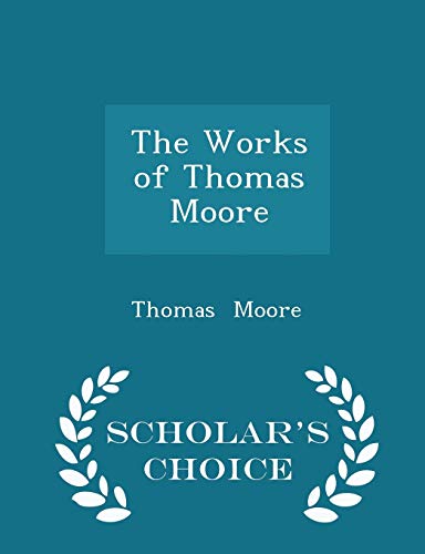 The Works of Thomas Moore - Scholar's Choice Ed... 1298140196 Book Cover