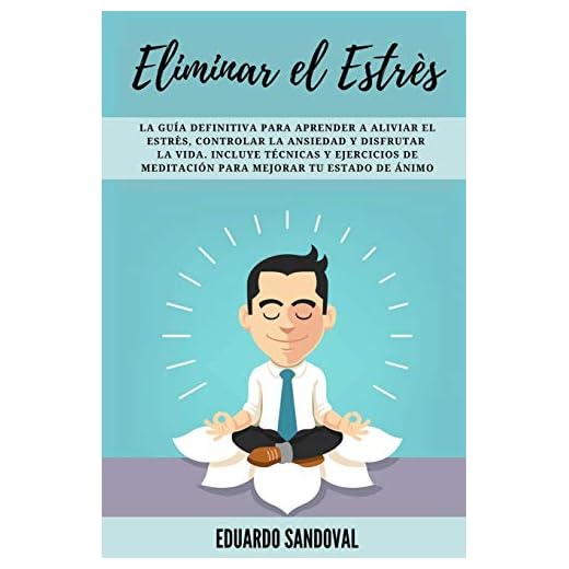 Eliminar el Estrés: La Guía Definitiva para Aprender a Aliviar el Estrès, Controlar la Ansiedad y Disfrutar la Vida. Incluye Técnicas y Ejercicios de ... 1 (Mindfulness Descongestiona tu mente)