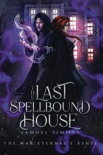 The Last Spellbound House: A Dark Fantasy Mystery/Adventure Novel (The War Eternal's Ashes)