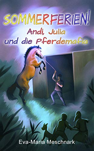 Sommerferien!: Andi, Julia und die Pferdemafia (German Edition)