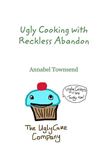 Ugly Cooking with Reckless Abandon 1364902206 Book Cover